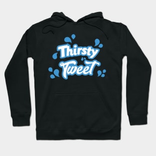 Thirsty Tweet Hoodie